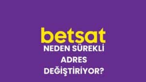 betsat-neden-surekli-adres-degistiriyor