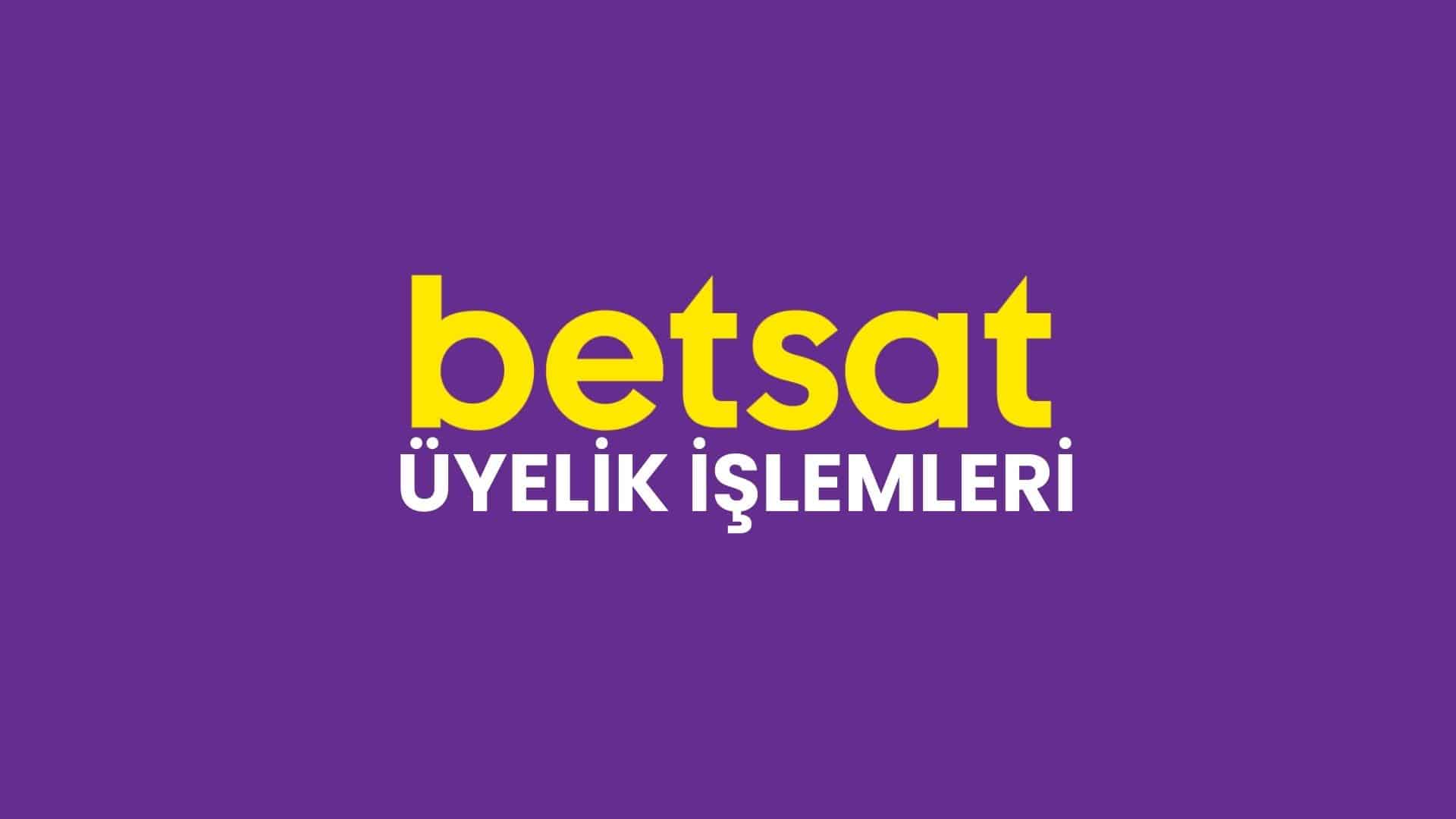 betsat-uyelik-islemleri