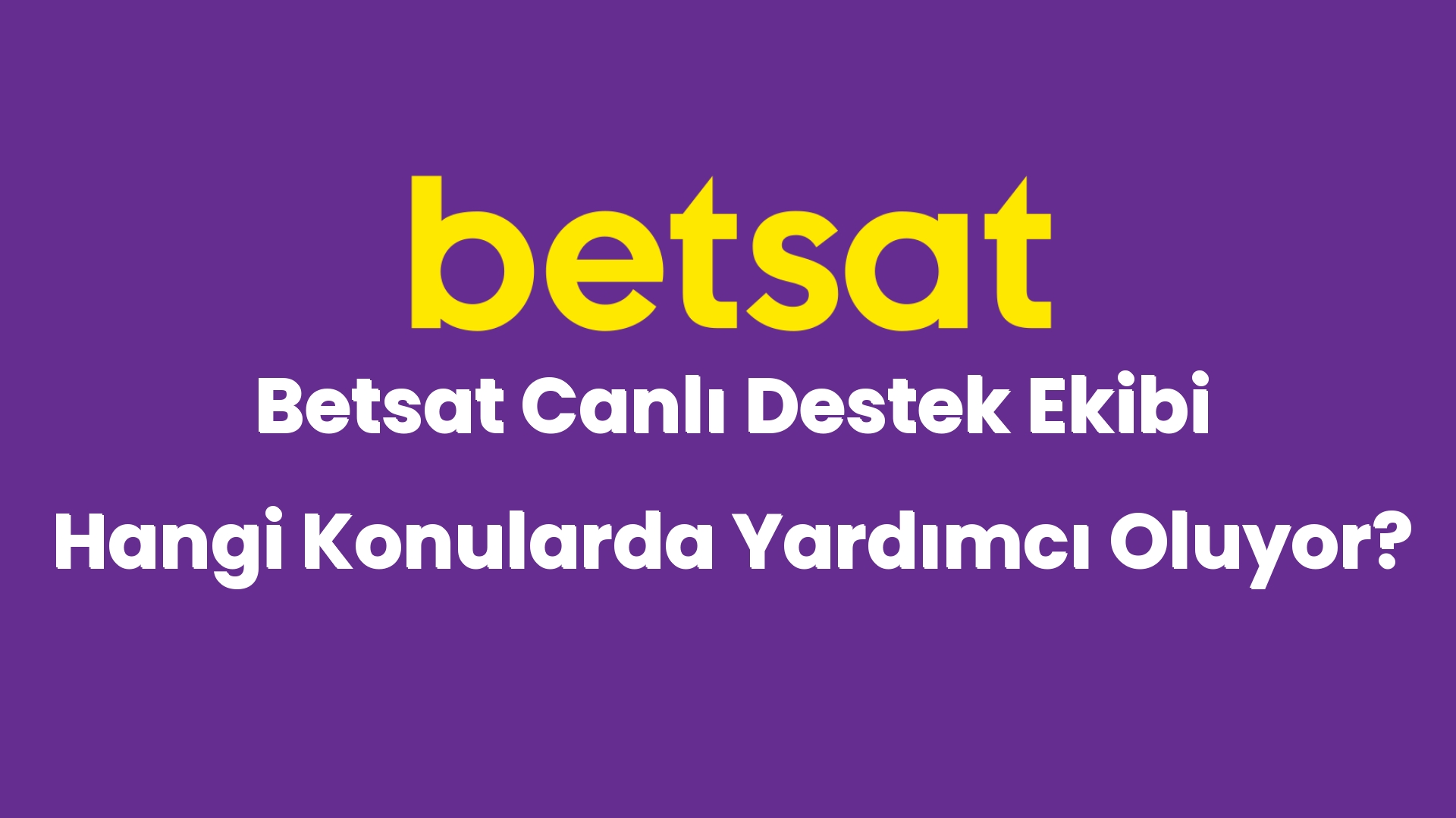 betsat canli destek ekibi hangi konularda yardimci oluyor 4871
