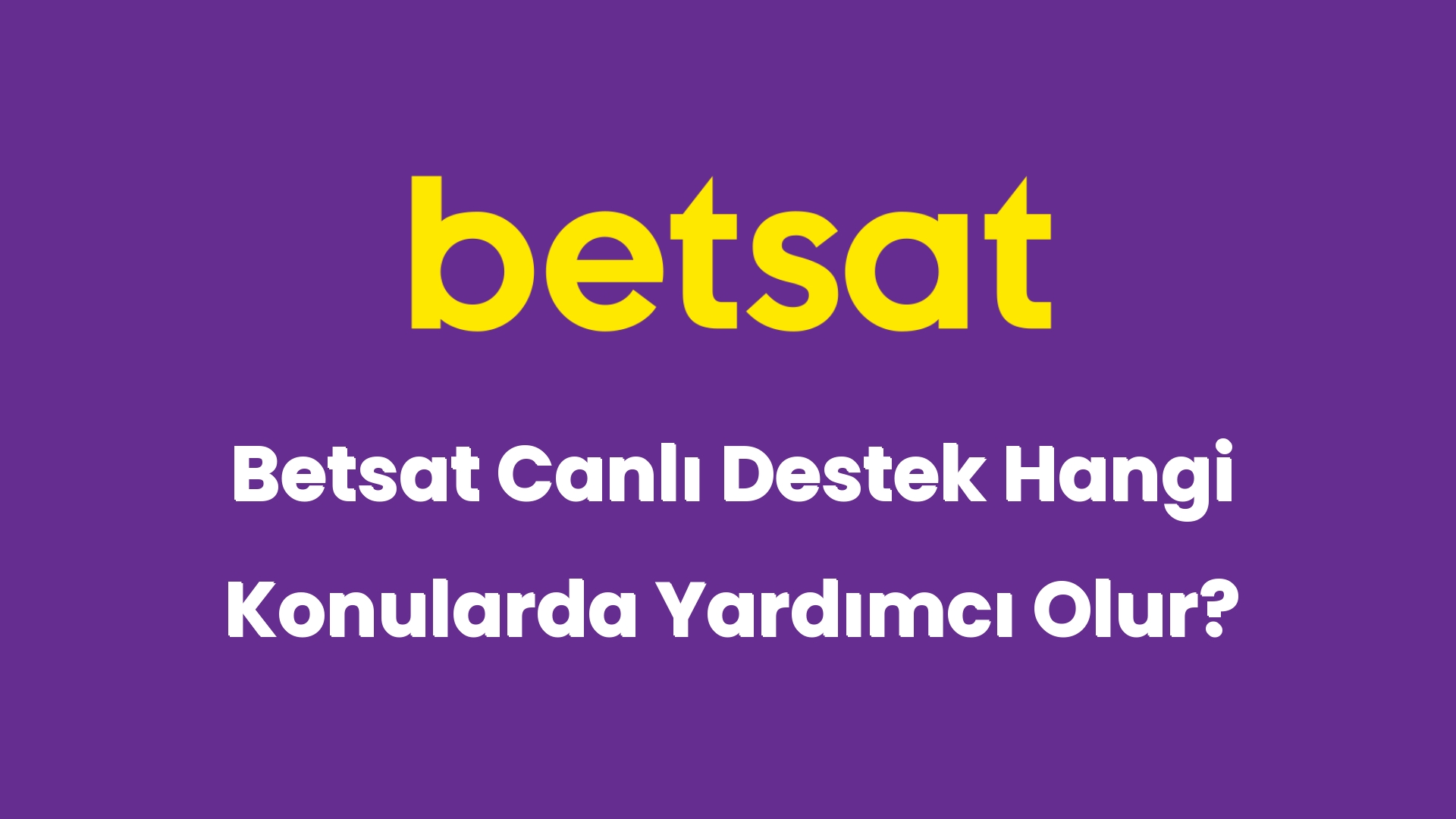 betsat canli destek hangi konularda yardimci olur 5423