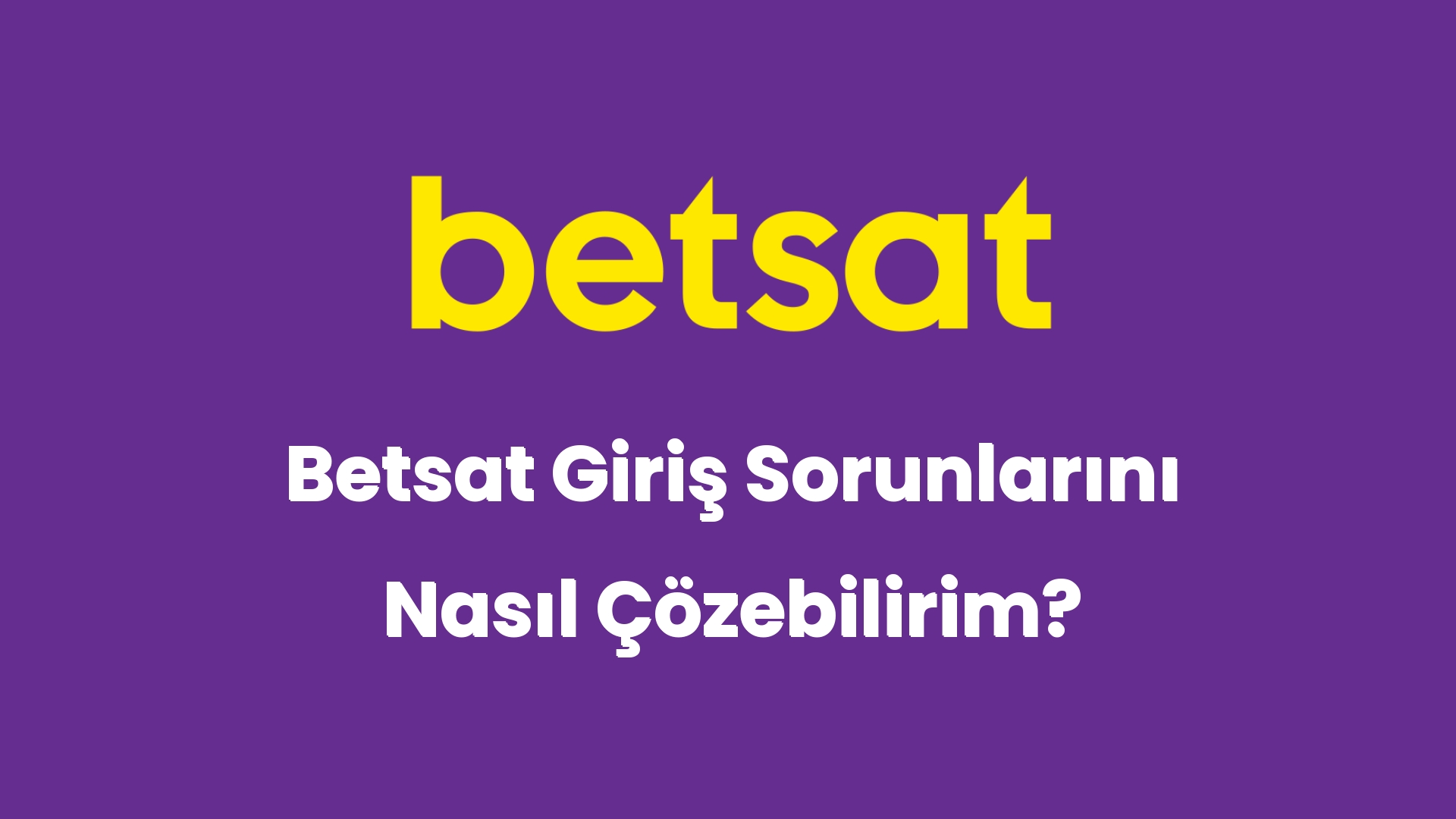 betsat giris sorunlarini nasil cozebilirim 5051