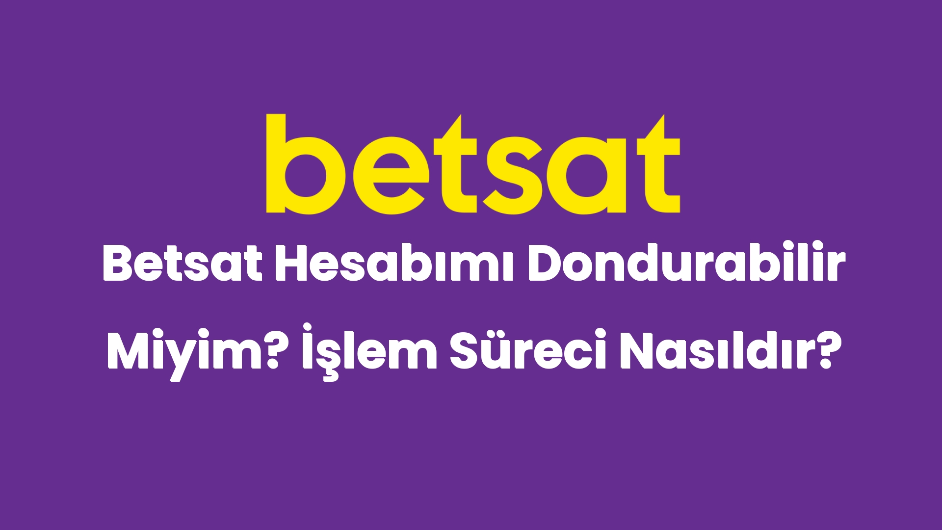 betsat hesabimi dondurabilir miyim islem sureci nasildir 4865