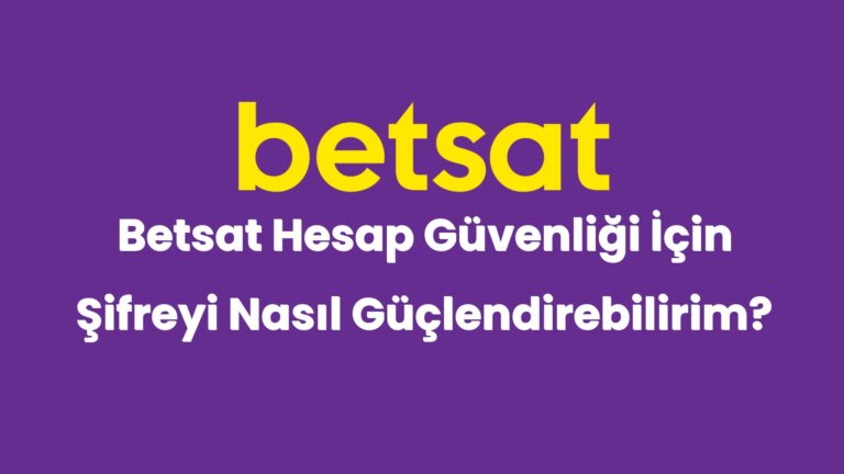 betsat hesap guvenligi icin sifreyi nasil guclendirebilirim 4931