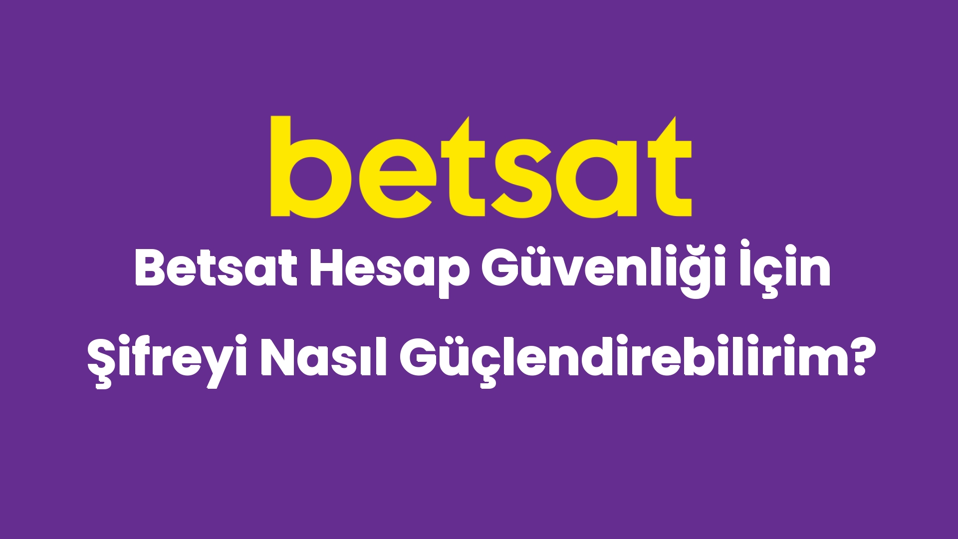 betsat hesap guvenligi icin sifreyi nasil guclendirebilirim 4931