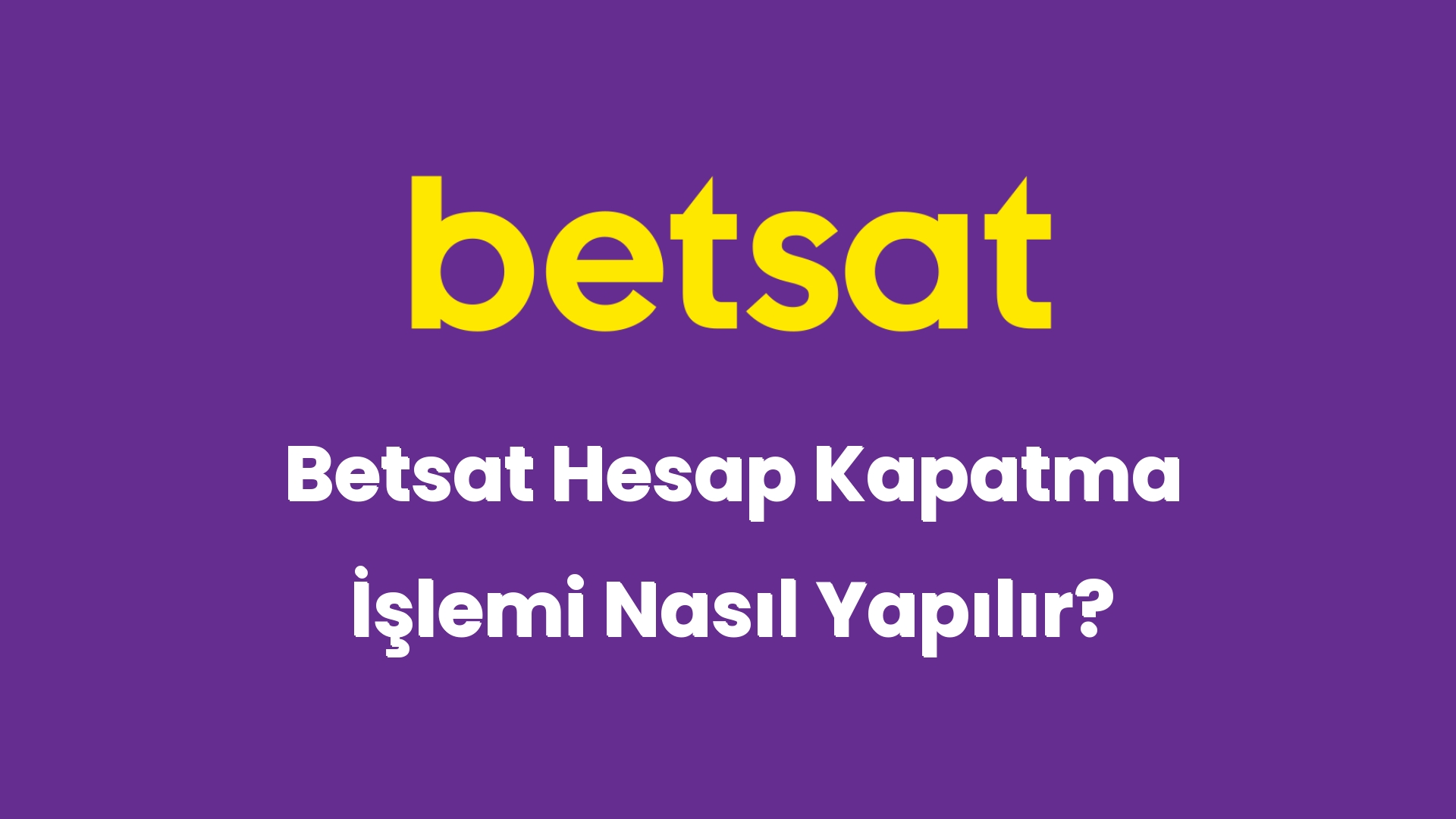 betsat hesap kapatma islemi nasil yapilir 5093