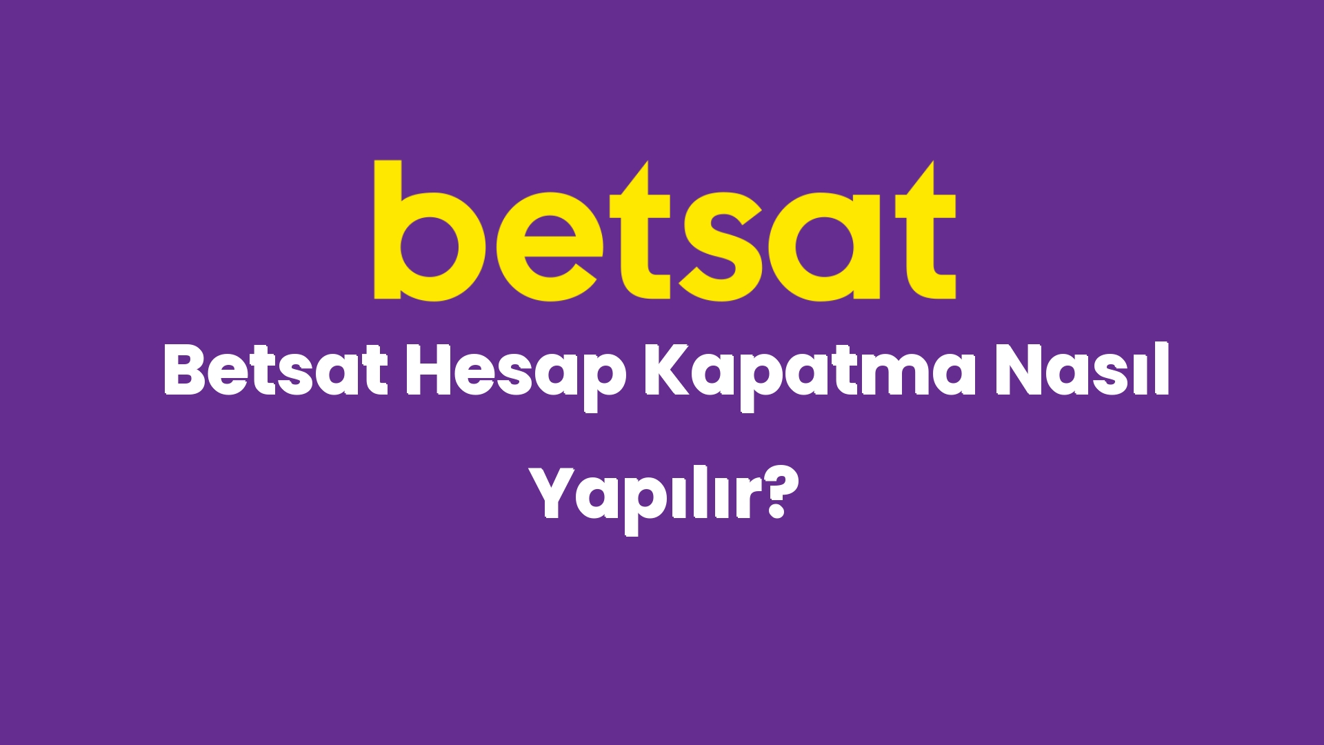 betsat hesap kapatma nasil yapilir 4498