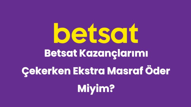 betsat kazanclarimi cekerken ekstra masraf oder miyim 4997