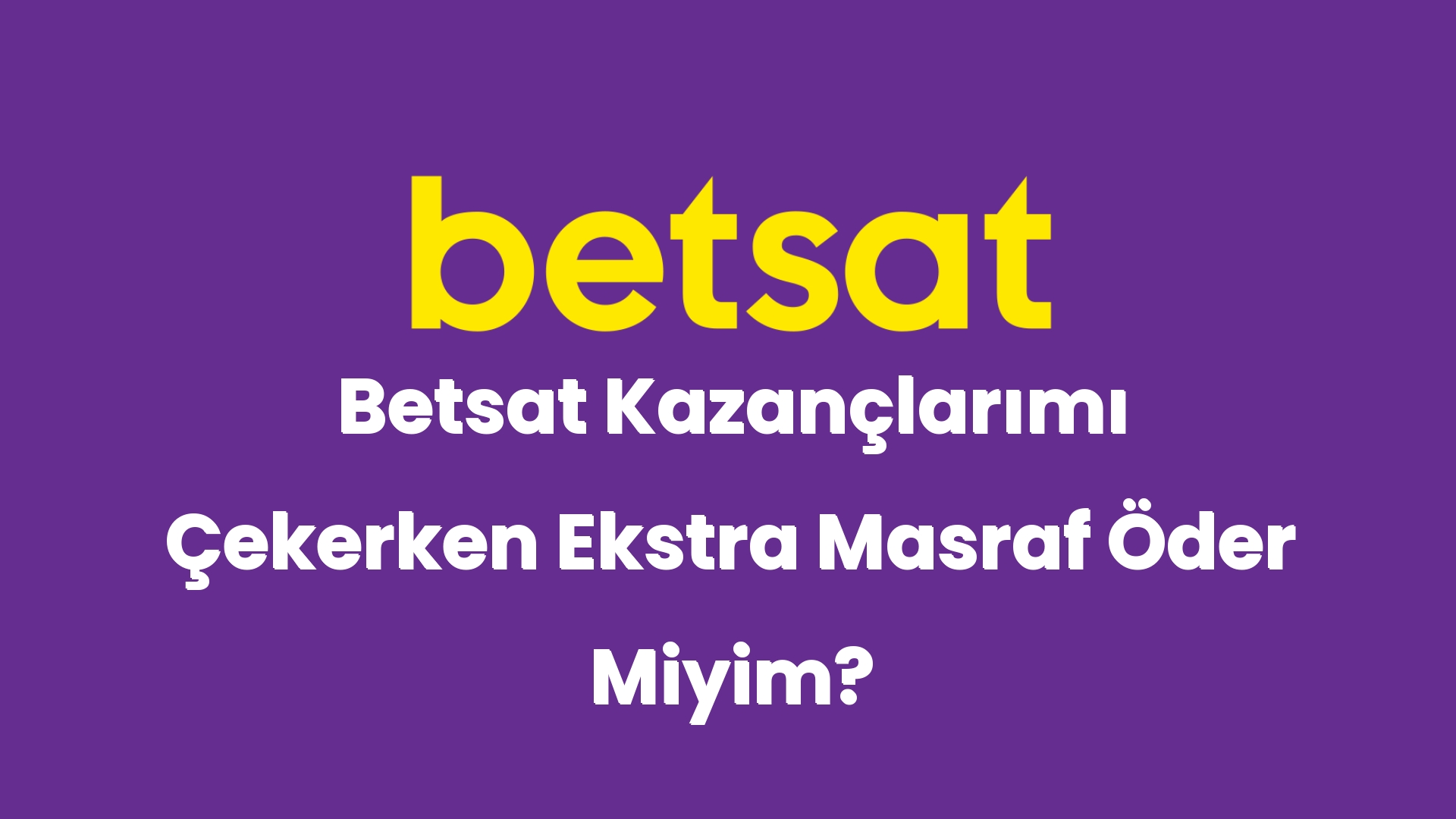 betsat kazanclarimi cekerken ekstra masraf oder miyim 4997