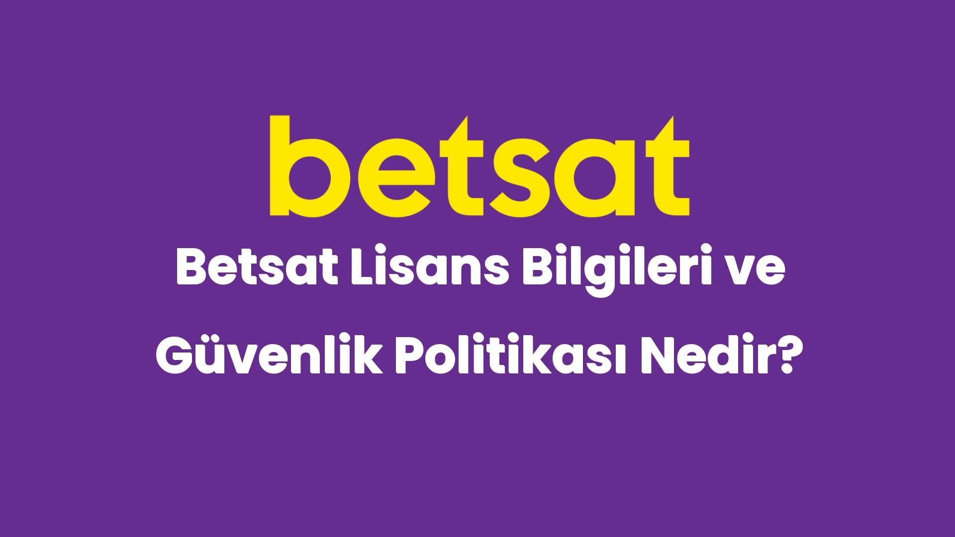 betsat lisans bilgileri ve guvenlik politikasi nedir 4904