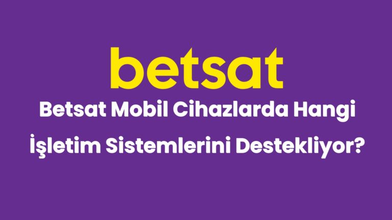 betsat mobil cihazlarda hangi isletim sistemlerini destekliyor 4959
