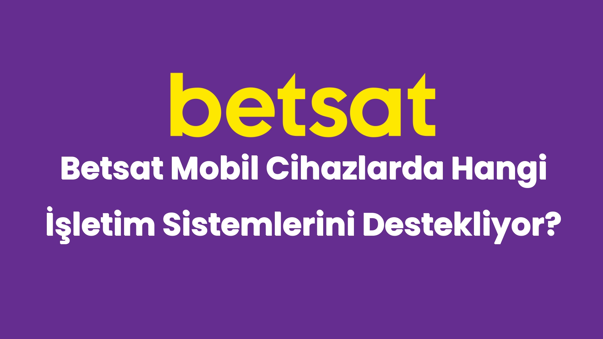 betsat mobil cihazlarda hangi isletim sistemlerini destekliyor 4959