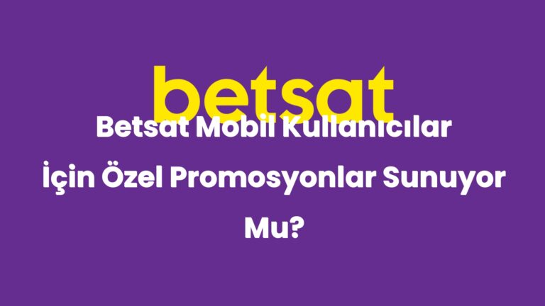 betsat mobil kullanicilar icin ozel promosyonlar sunuyor mu 4894