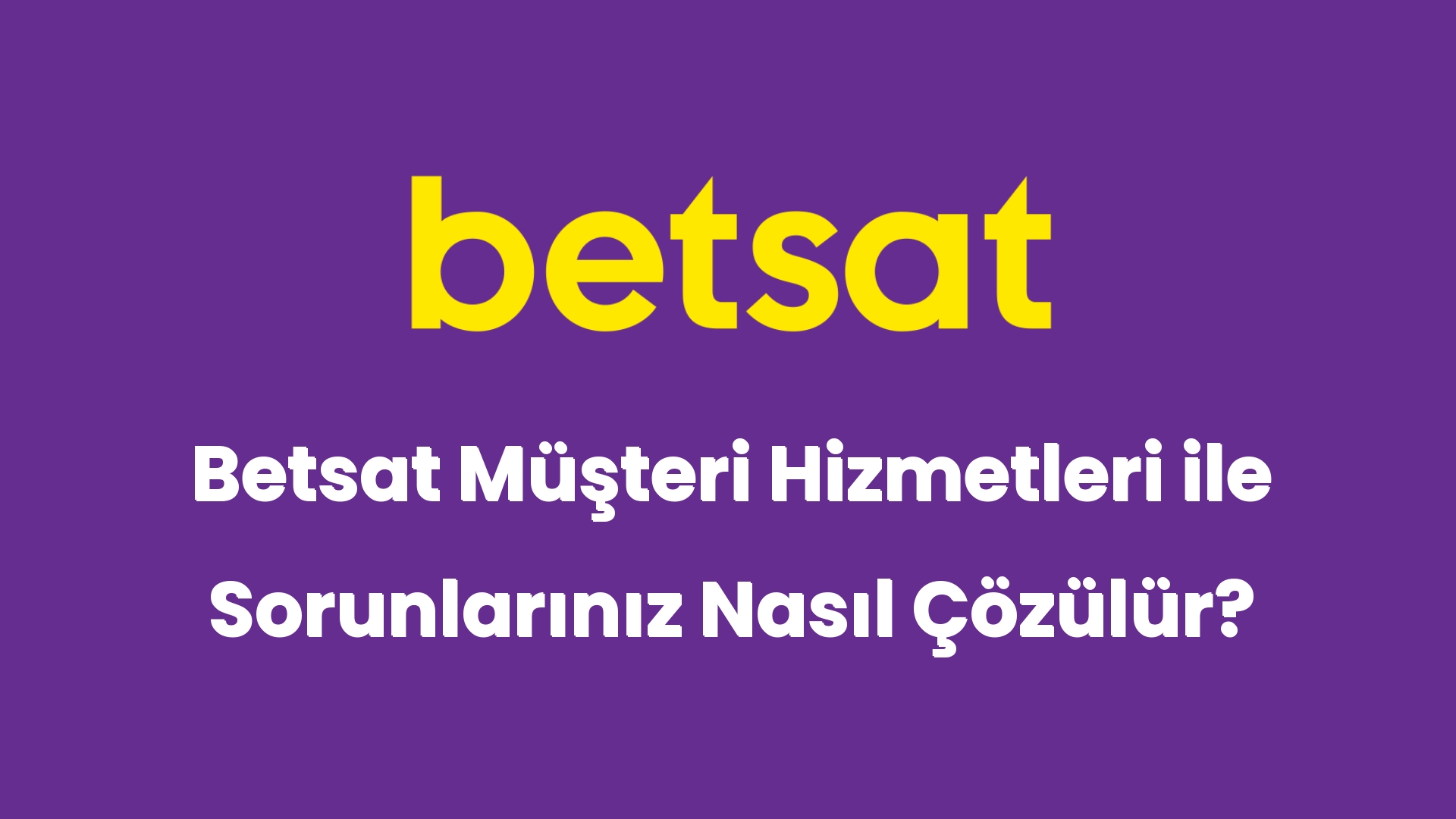 betsat musteri hizmetleri ile sorunlariniz nasil cozulur 5263