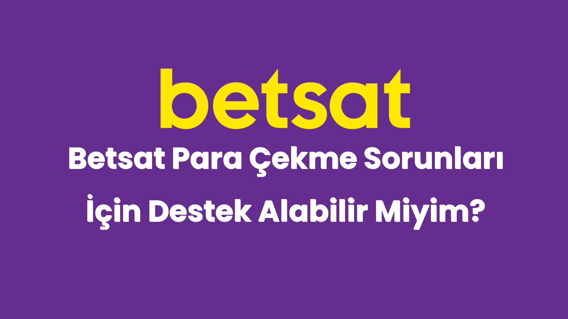betsat para cekme sorunlari icin destek alabilir miyim 4929