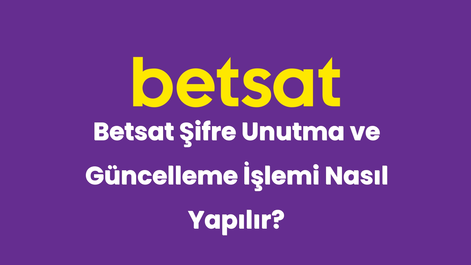 betsat sifre unutma ve guncelleme islemi nasil yapilir 5109