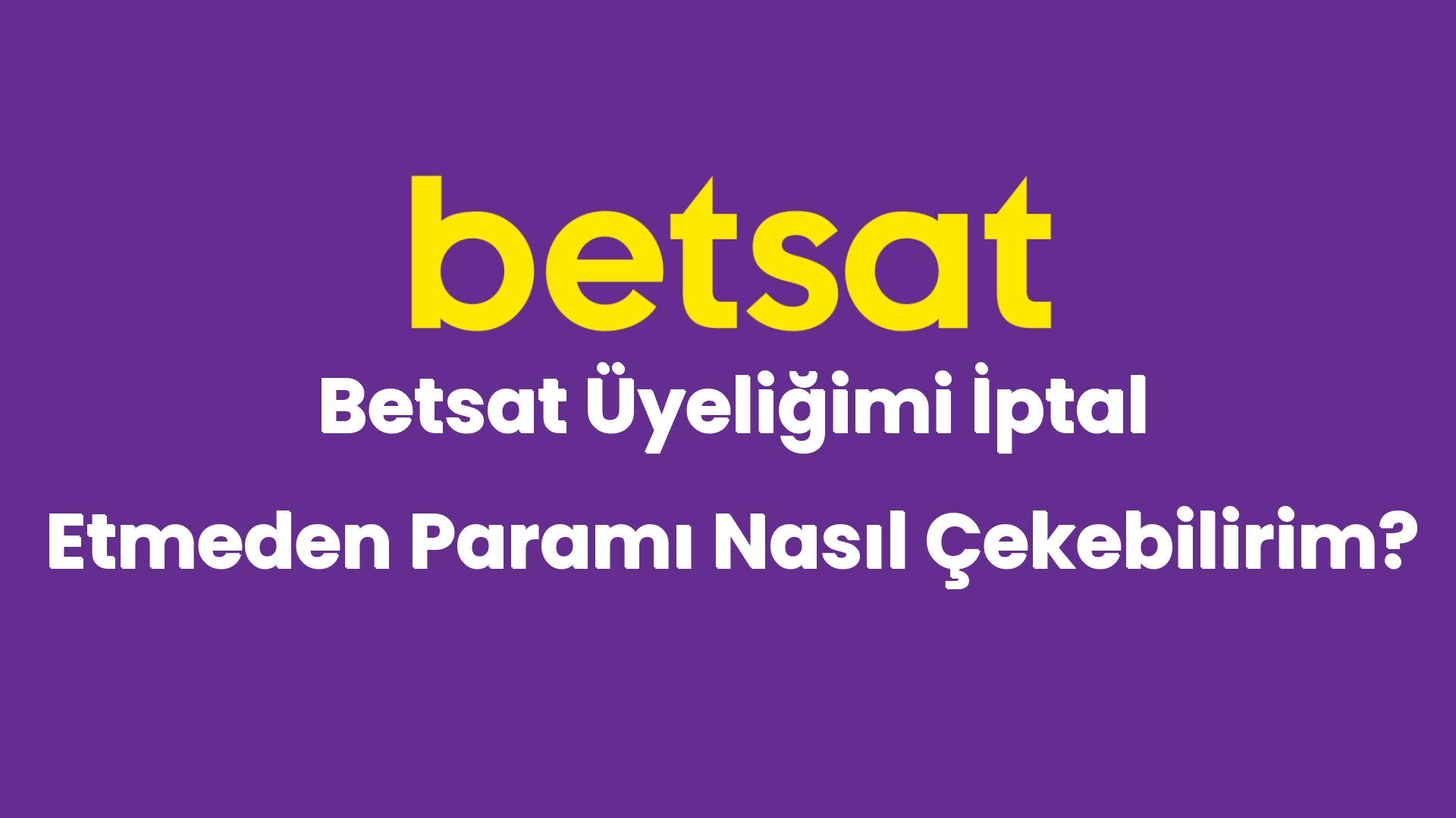 betsat uyeligimi iptal etmeden parami nasil cekebilirim 4870