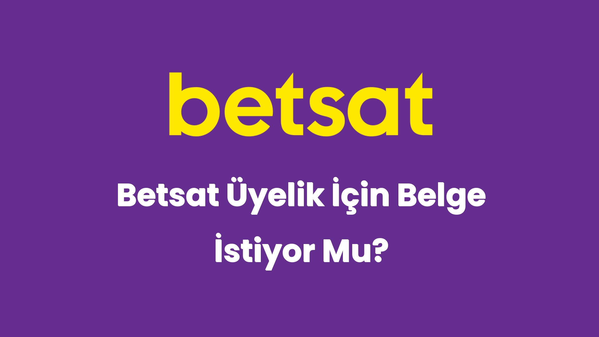 betsat uyelik icin belge istiyor mu 5203