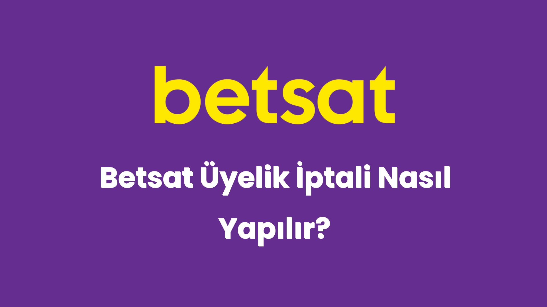 betsat uyelik iptali nasil yapilir 5265