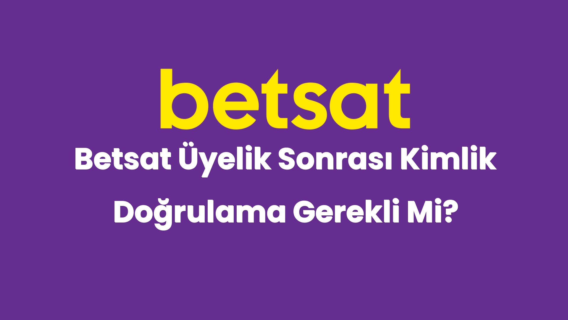 betsat uyelik sonrasi kimlik dogrulama gerekli mi 4946