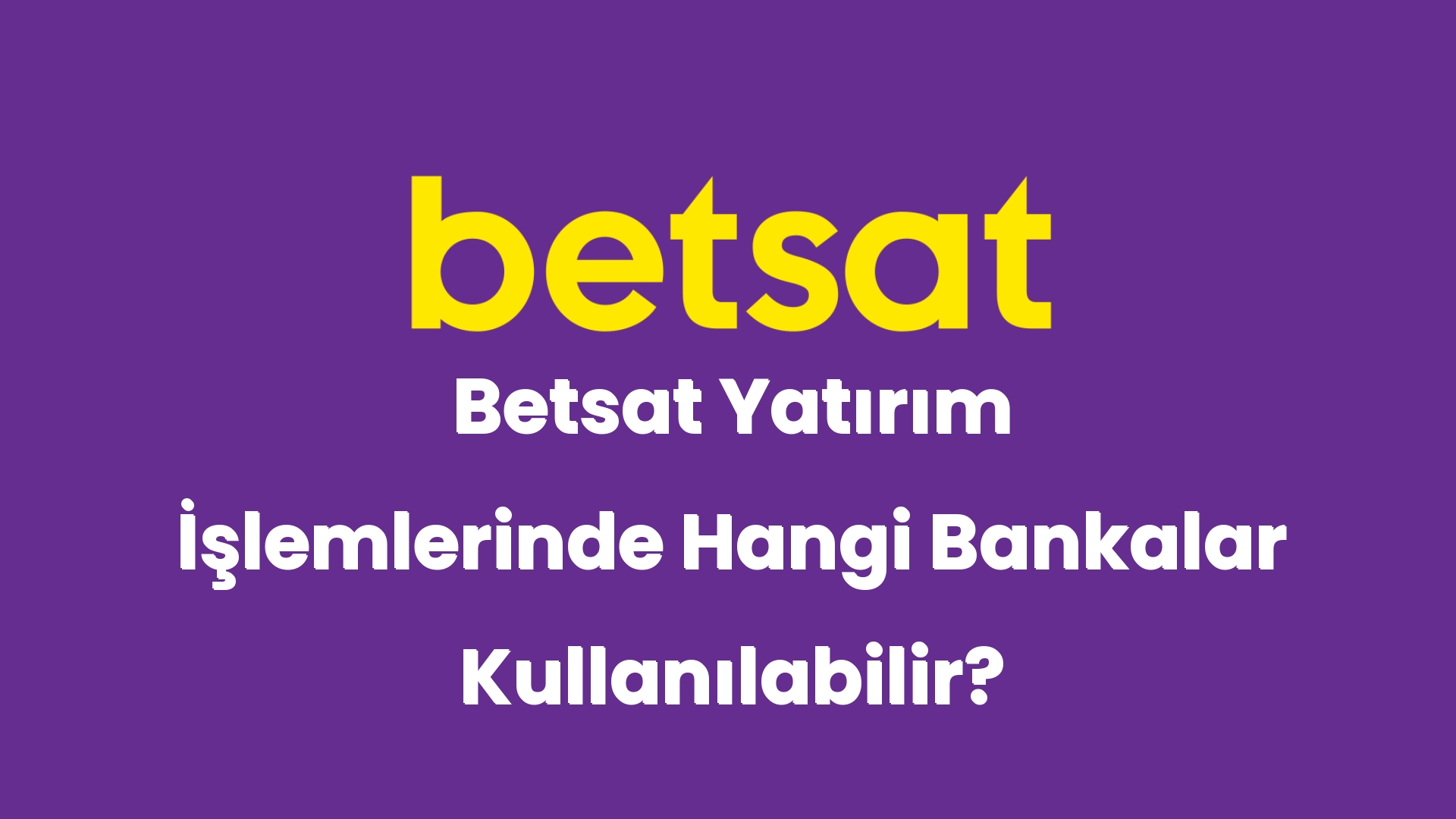 betsat yatirim islemlerinde hangi bankalar kullanilabilir 5057