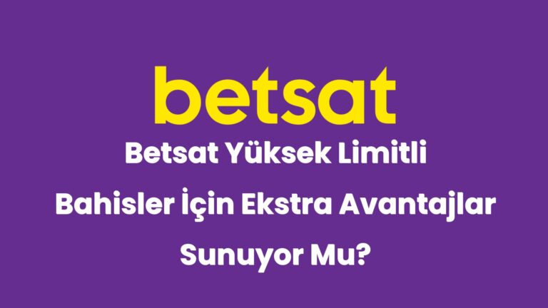 betsat yuksek limitli bahisler icin ekstra avantajlar sunuyor mu 4992