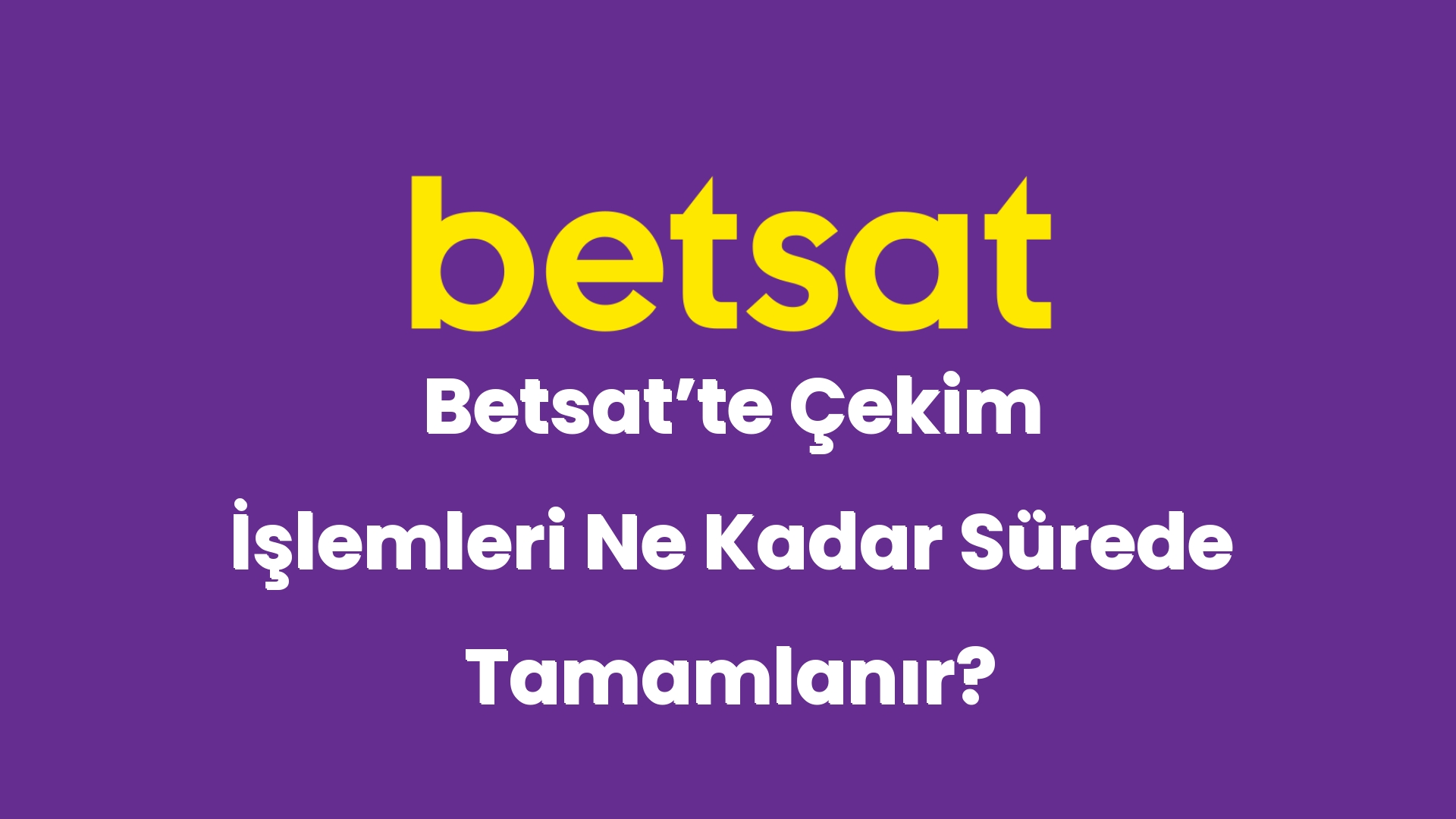 betsatte cekim islemleri ne kadar surede tamamlanir 5061