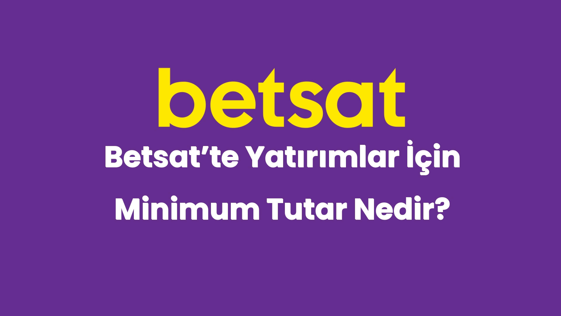 betsatte yatirimlar icin minimum tutar nedir 4846