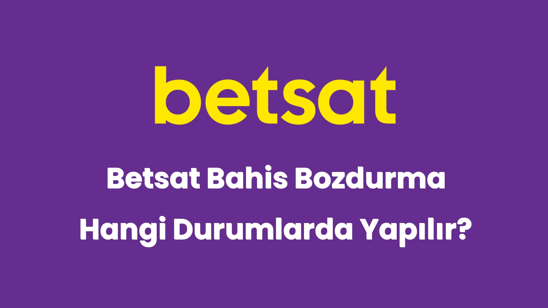 betsat bahis bozdurma hangi durumlarda yapilir 6189