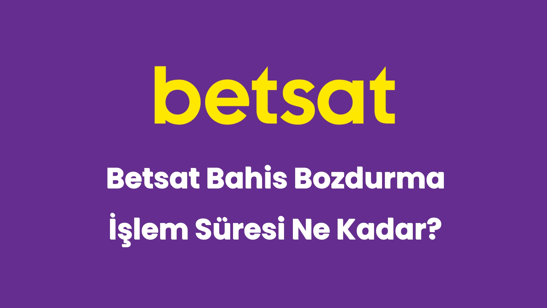 betsat bahis bozdurma islem suresi ne kadar 5935