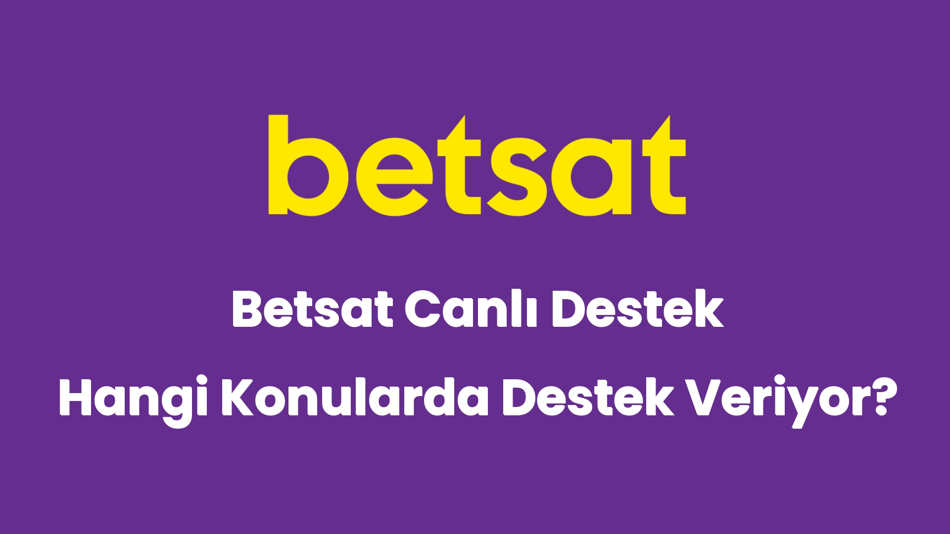 betsat canli destek hangi konularda destek veriyor 5731