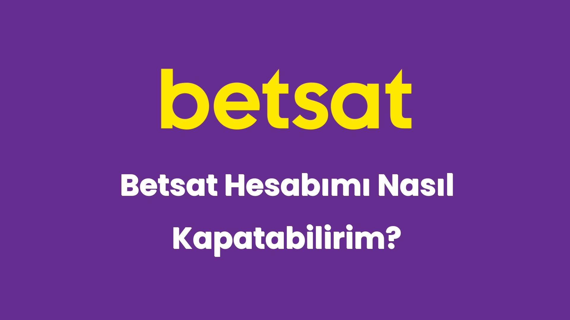 betsat hesabimi nasil kapatabilirim 5838