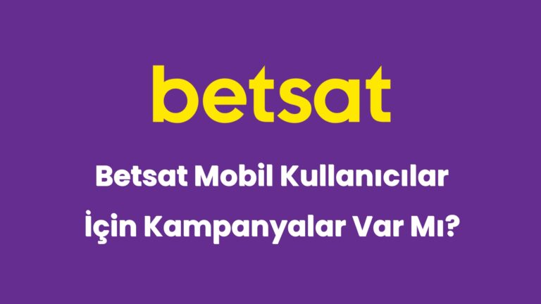 betsat mobil kullanicilar icin kampanyalar var mi 5973
