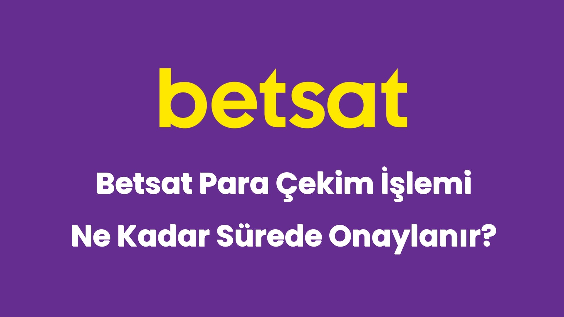 betsat para cekim islemi ne kadar surede onaylanir 6014