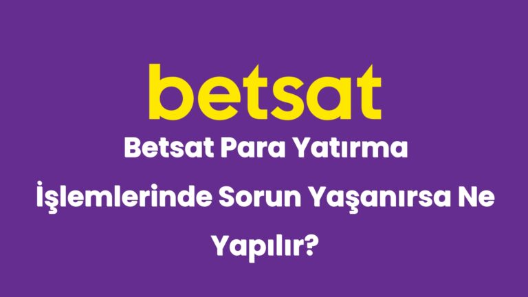 betsat para yatirma islemlerinde sorun yasanirsa ne yapilir 6241