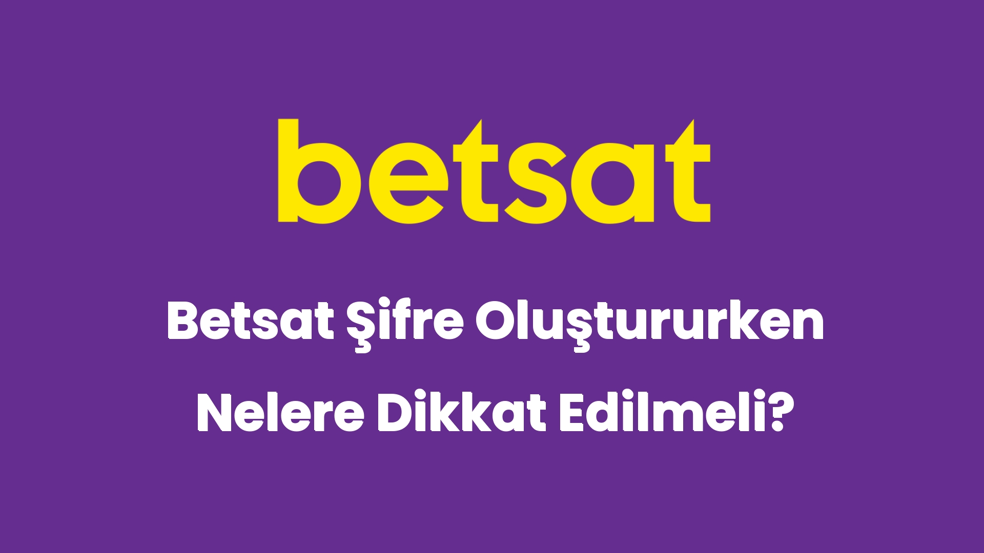 betsat sifre olustururken nelere dikkat edilmeli 5974