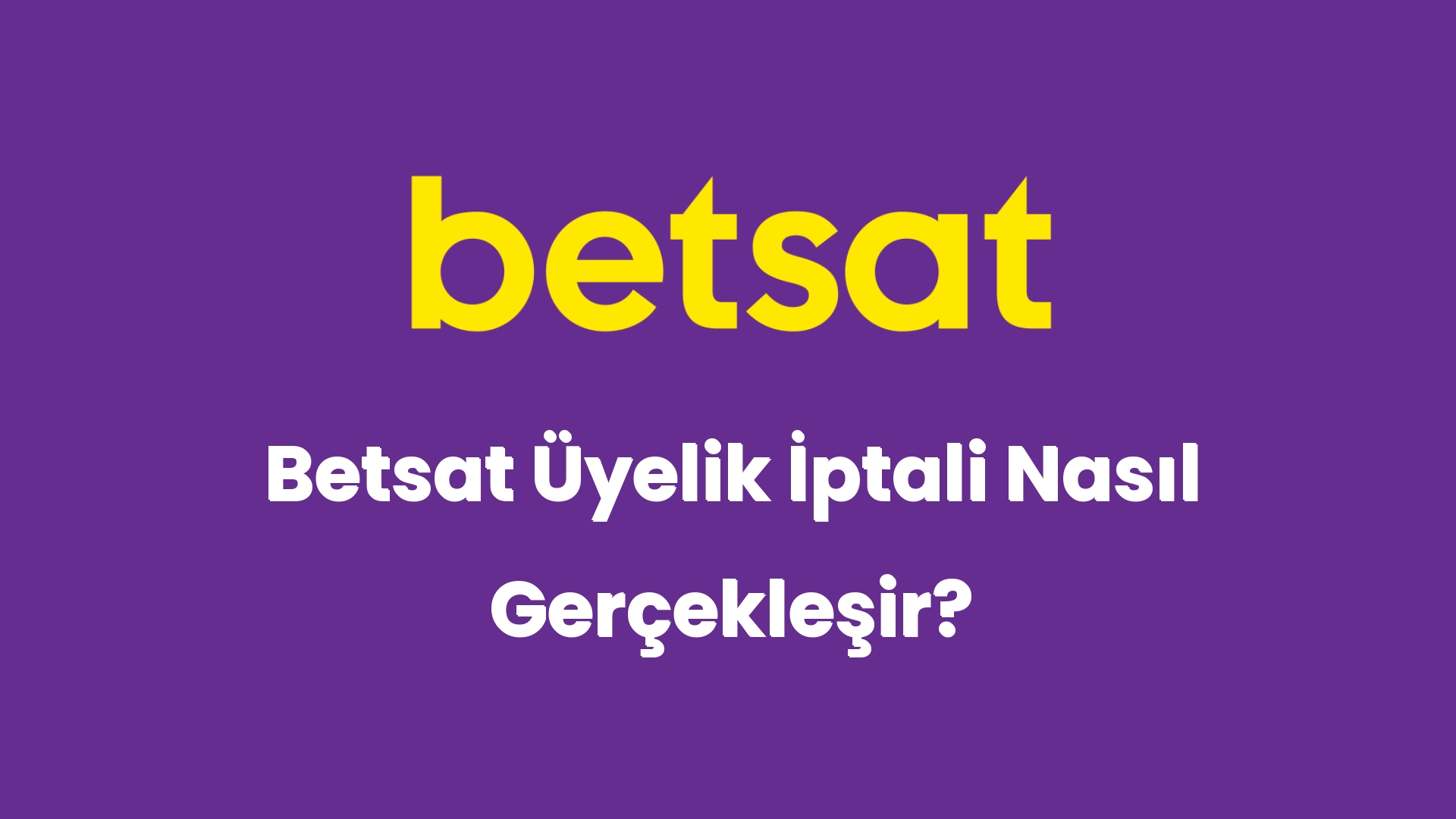betsat uyelik iptali nasil gerceklesir 5976