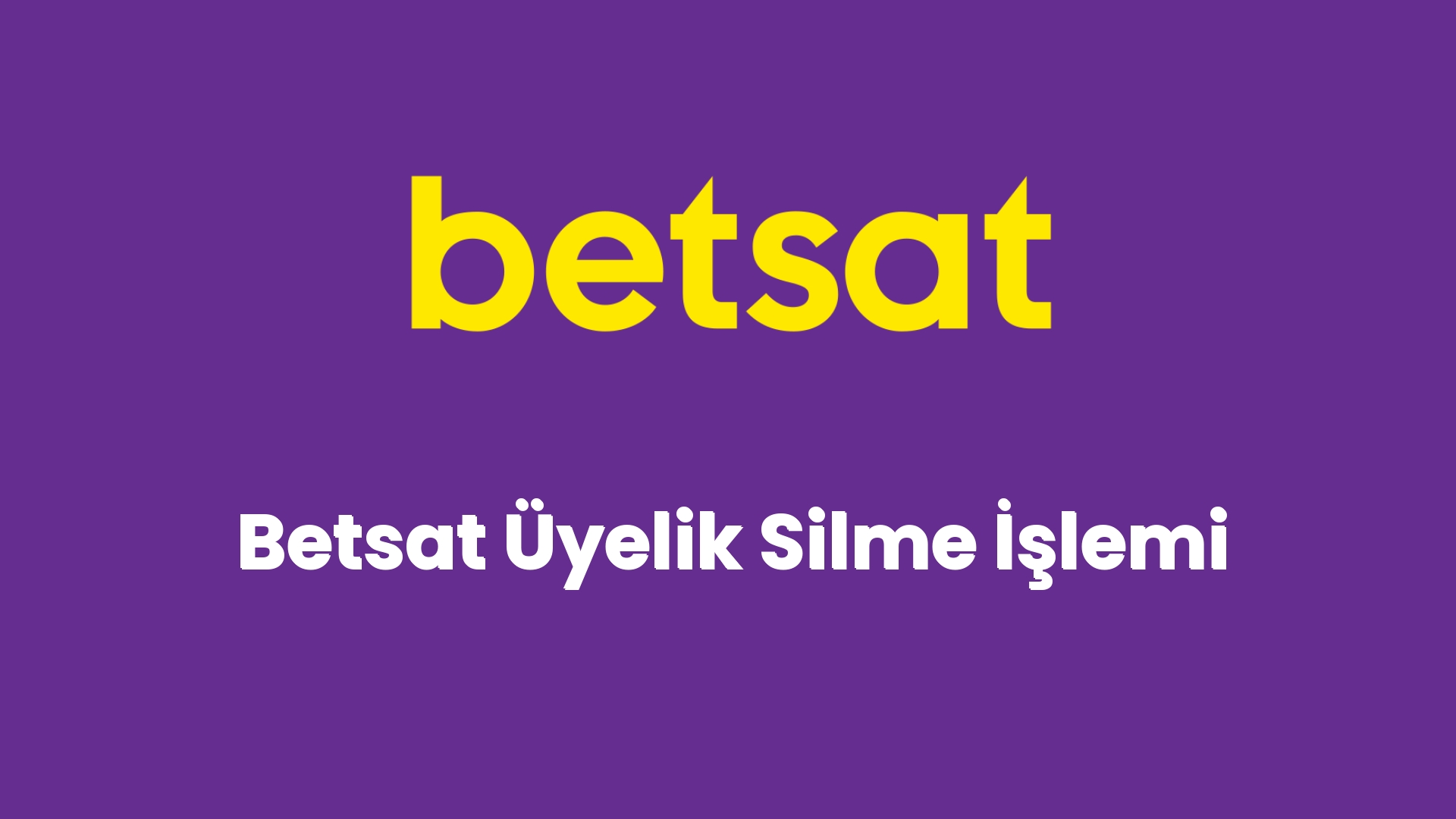 betsat uyelik silme islemi 5699