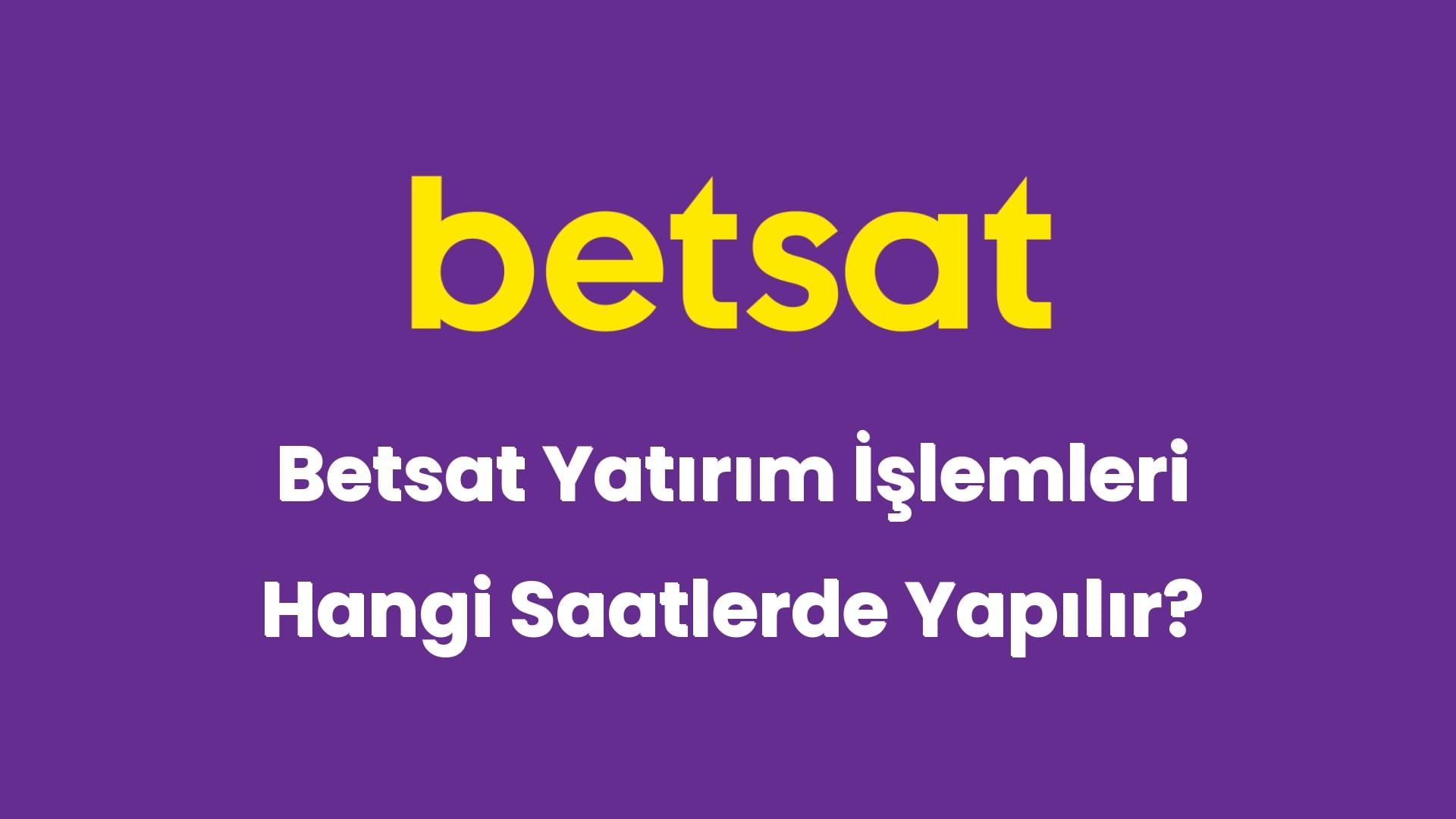 betsat yatirim islemleri hangi saatlerde yapilir 6017