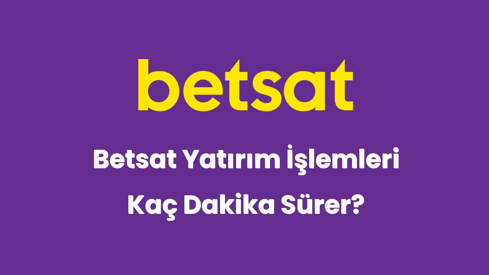 betsat yatirim islemleri kac dakika surer 6005